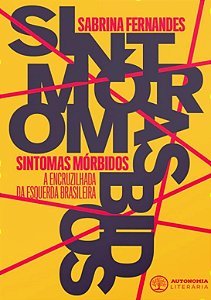 Sintomas Morbidos: a Encruzilhada da Esquerda Brasileira
