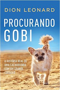 Procurando Gobi - a Historia Real de Uma Cachorrinha com Um Grande Coracao