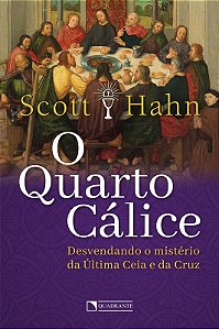 Quarto Calice, O: Desvendando o Misterio da Ultima Ceia e da Cruz