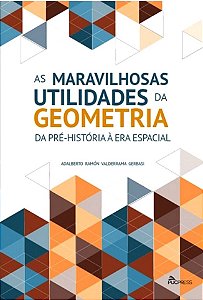 As Maravilhosas Utilidades da Geometria, da Pre Historia a era Espacial