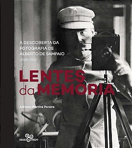 Lentes da Memoria: a Descoberta da Fotografia de Alberto de Sampaio (1833-1