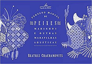 Pequeno Manual de Peixes Marinhos e Outras Maravilhas Aquaticas