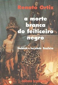 Morte Branca do Feiticeiro Negro, a - Umbanda e Sociedade Brasileira