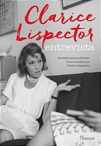 Clarice Lispector Entrevista: Grandes Personalidades Entrevistadas por Clar