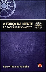 Forca da Mente e o Poder do Pensamento, A