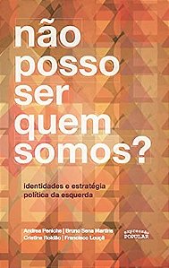 Nao Posso Ser Quem Somos  Identidades e Estrategia Politica da Esquerda