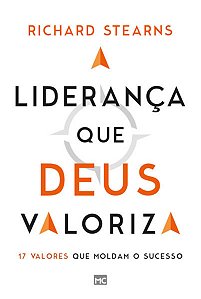 Lideranca Que Deus Valoriza, A: 17 Valores Que Moldam o Sucesso