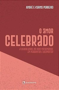 Amor Celebrado, O: a Sexualidade na Vida Matrimonial em Perguntas e Respost