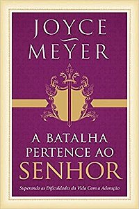 Batalha Pertence ao Senhor, a  - Superando as Dificuldades da Vida com a ad