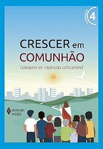 Crescer em Comunhao: Catequese de Inspiracao Catecumenal - Vol. 4 (versao 2