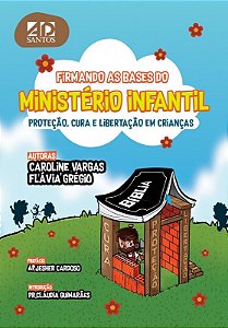 Firmando as Bases para o Ministerio Infantil - Protecao, Cura e Libertacao