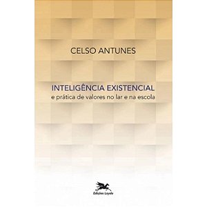 Inteligencia Existencial e Pratica de Valores no Lar e na Escola - Col. ens