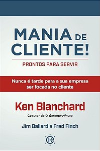 Mania de Cliente! Prontos para Servir: Nunca e Tarde para a Sua Empresa ser
