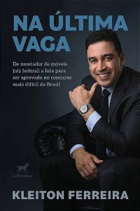 Na Ultima Vaga: de Montador de Moveis Juiz Federal: a Luta para Ser Aprovad