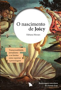 Nascimento de Joicy, O: Transexualidade, Jornalismo e os Limites entre Repo
