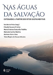 Nas Aguas da Salvacao: Catequese a Partir dos Ritos Sacramentais