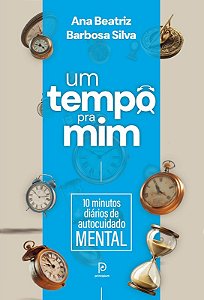 Tempo Pra Mim, Um: 10 Minutos Diarios de Autocuidado Mental