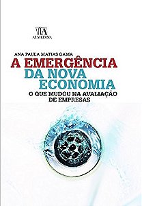Emergencia da Nova Economia, A: o Que Mudou na Avaliacao de Empresas