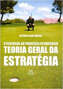 Essencial ao Processo Estrategico, O: Teoria Geral da Estrategia