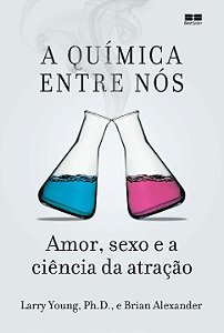 Quimica entre Nos, A: Amor, Sexo e a Ciencia da Atracao