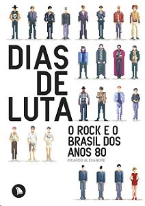 Dias de Luta: o Rock e o Brasil dos Anos 80