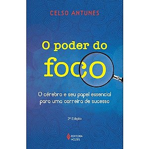 Poder do Foco, o - o Cerebro e Seu Papel Essencial para Uma Carreira de Suc