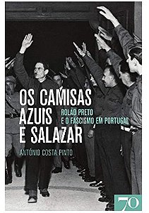 Camisas Azuis e Salazar, Os: Rolao Preto e o Fascismo em Portugal