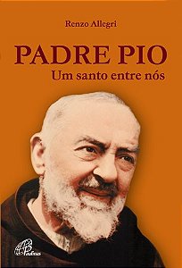 Padre Pio: Um Santo entre nos