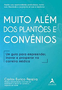 Muito Alem dos Plantoes e Convenios: Um Guia para Empreender, Inovar e Pros