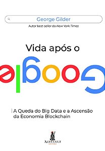 Vida Apos o Google: a Queda do Big Data e a Ascensao da Economia Blockchain