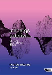 Icebergs a Deriva: o Trabalho Nas Plataformas Digitais