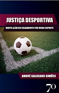 Justica Desportiva: Muito Alem do Julgamento por Mero Esporte