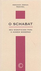 Schabat, o - Seu Significado para o Homem Moderno