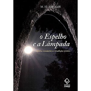 Espelho e a Lampada, o - Teoria Romantica e Tradicao Critica