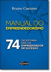 Manual do Empreendedorismo, o - 74 Dicas para Ser Um Empreendedor de Sucess