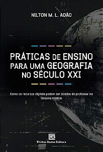 Praticas de Ensino para Uma Geografia no Seculo Xxi: Como os Recursos Digit