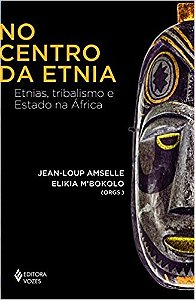 No Centro da Etnia - Etnias, Tribalismo e Estado na Africa