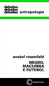 Negro, Macumba e Futebol - Col. Debates 258