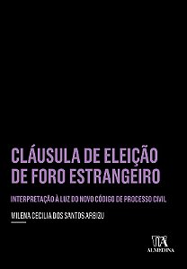 Clausula de Eleicao de Foro Estrangeiro - Interpretacao a Luz do Novo Codig