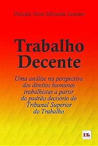 Trabalho Decente: Uma Analise na Perspectiva dos Direitos Humanos Trabalhis