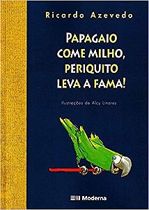Papagaio Come Milho, Periquito Leva a Fama ! - Col. Ze Valente