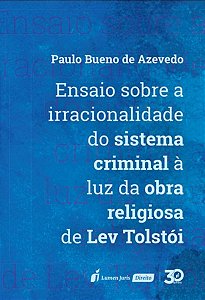 Ensaio sobre a Irracionalidade do Sistema Criminal a Luz da Obra Religiosa
