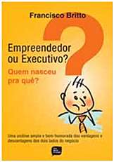 Empreendedor Ou Executivo  Quem Nasceu Pra Que  Uma Analise Ampla e Bem-hum