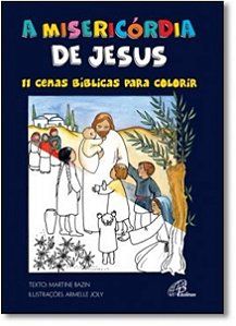 Misericordia de Jesus, A: 11 Cenas Biblicas para Colorir