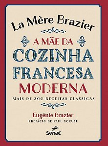 La Mere Brazier - a Mae da Cozinha Francesa Moderna - Mais de 300 Receitas