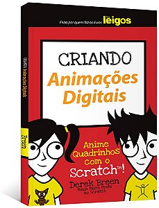 Criando Animacoes Digitais - Anime Quadrinhos com o Scratch - Col.para Leig
