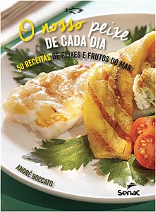 Nosso Peixe de Cada Dia, O: 50 Receitas de Peixes e Frutos do Mar