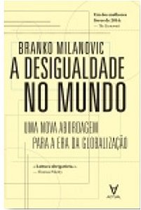 Desigualdade no Mundo, a - Uma Nova Abordagem para a era da Globalizacao