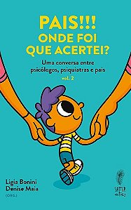 Pais!!! Onde Foi Que Acertei : Uma Conversa entre Psicologos, Psiquiatria E