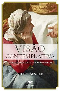 Visao Contemplativa: Um Guia para Arte e Oracao Cristas
